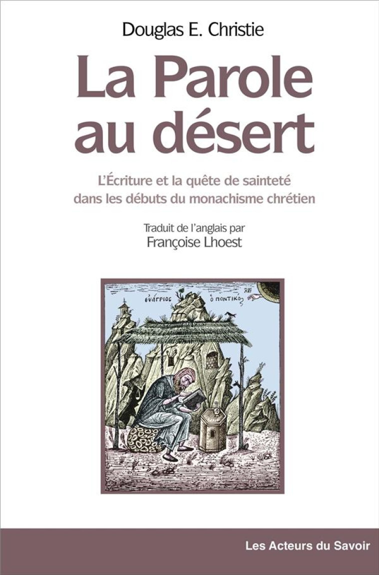 LA PAROLE AU DESERT - L'ECRITURE ET LA QUETE DE SAINTETE DANS LES DEBUTS DU MONACHISME CHRETIEN - DOUGLAS E. CHRISTIE - SAINT LEGER