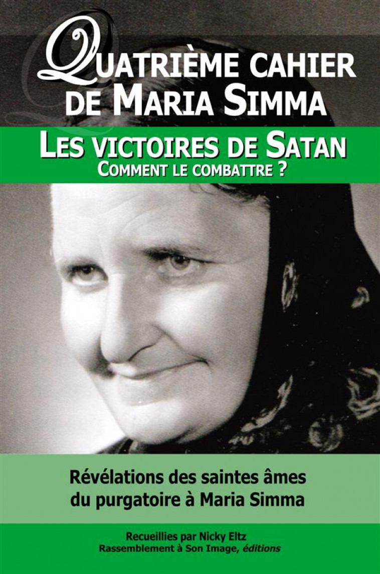QUATRIEME CAHIER DE MARIA SIMMA. LES VICTOIRES DE SATAN - COMMENT LES COMBATTRE ? - SIMMA./ELTZ - Rassemblement à son image
