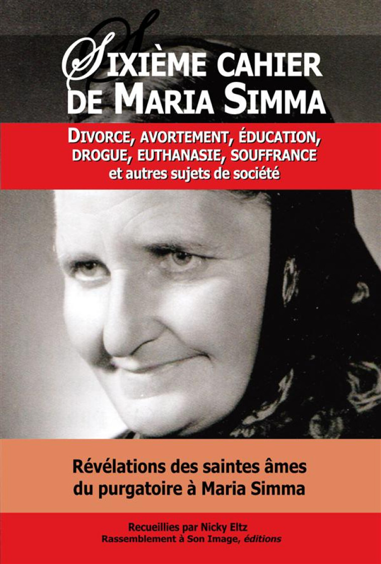 SIXIEME CAHIER DE MARIA SIMMA. DIVORCE, AVORTEMENT, EDUCATION, DROGUE, EUTHANASIE, SOUFFRANCE ET AUTRES SUJETS DE SOCIETE - SIMMA./ELTZ - Rassemblement à son image