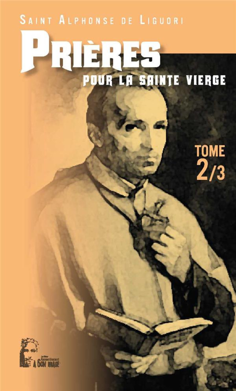 LES PRIERES D'ALPHONSE DE LIGUORI TOME 2- POUR LA SAINTE VIERGE - ST ALPHONSE DE LIGUORI - RA IMAGE