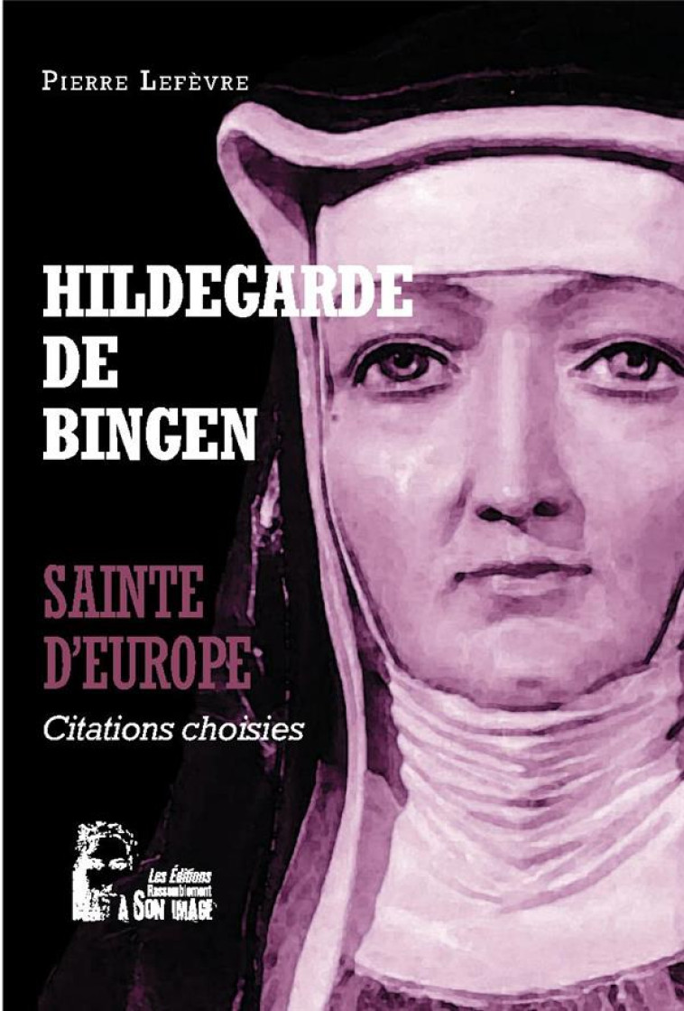 HILDEGARDE DE BINGEN - SAINTE D'EUROPE - L5064 - CITATIONS CHOISIES - LEFEVRE PIERRE - RA IMAGE