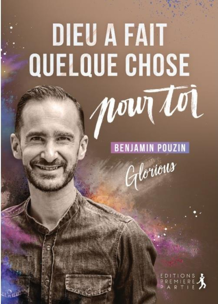 DIEU A FAIT QUELQUE CHOSE POUR TOI ! - BENJAMIN POUZIN - PREMIERE PARTIE