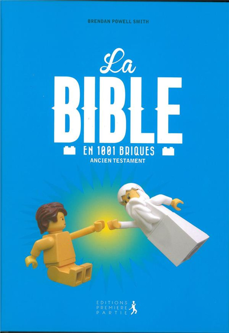 LA BIBLE EN 1001 BRIQUES - ANCIEN TESTAMENT - BRENDAN POWELL SMITH - PREMIERE PARTIE