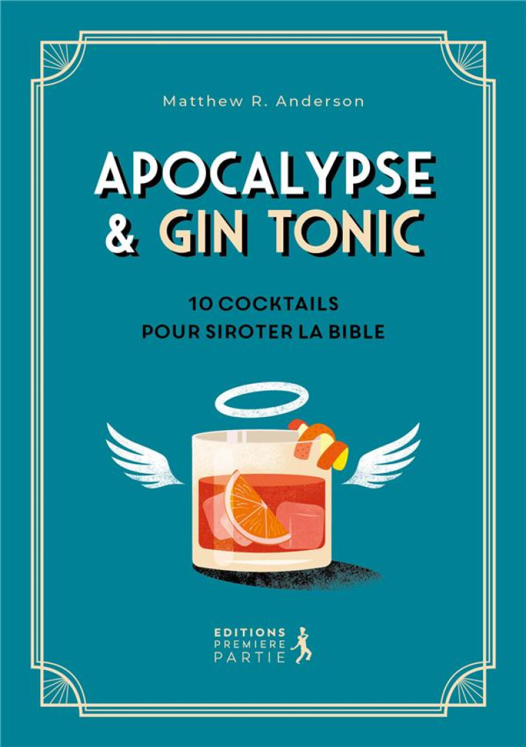 APOCALYPSE & GIN TONIC - 10 COCKTAILS POUR SIROTER LA BIBLE - R. ANDERSON MATTHEW - PREMIERE PARTIE