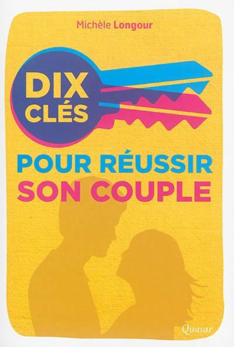 DIX CLES POUR REUSSIR SON COUPLE - LONGOUR MICHELE - Quasar