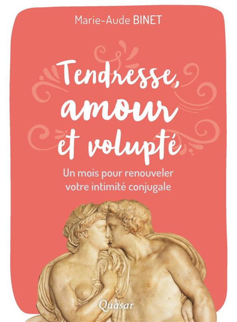 TENDRESSE, AMOUR ET VOLUPTE - MARIE-AUDE BINET - QUASAR