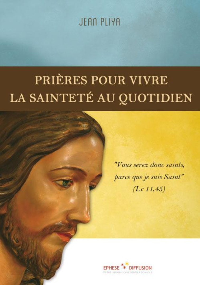 PRIERES POUR VIVRE LA SAINTETE AU QUOTIDIEN - JEAN PLIYA - Coeur de Jésus