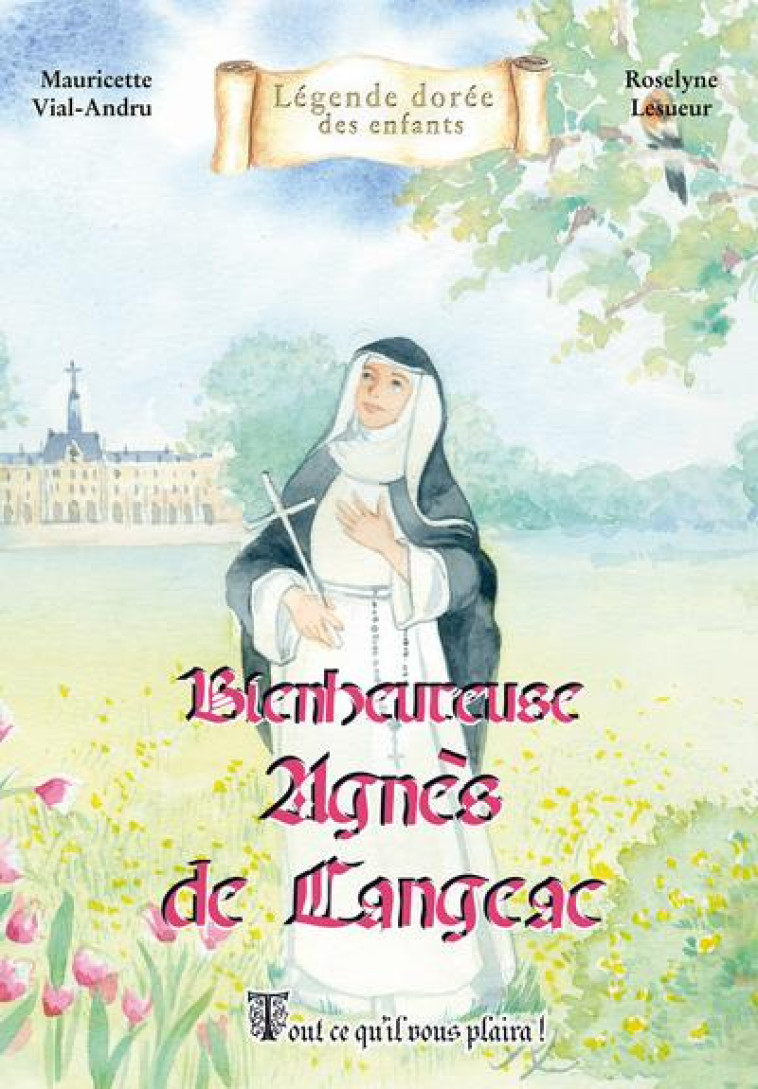 BIENHEUREUSE  AGNES DE LANGEAC - TOUT CE QU IL VOUS PLAIRA ! - VIAL-ANDRU/LESUEUR - SAINT JUDE