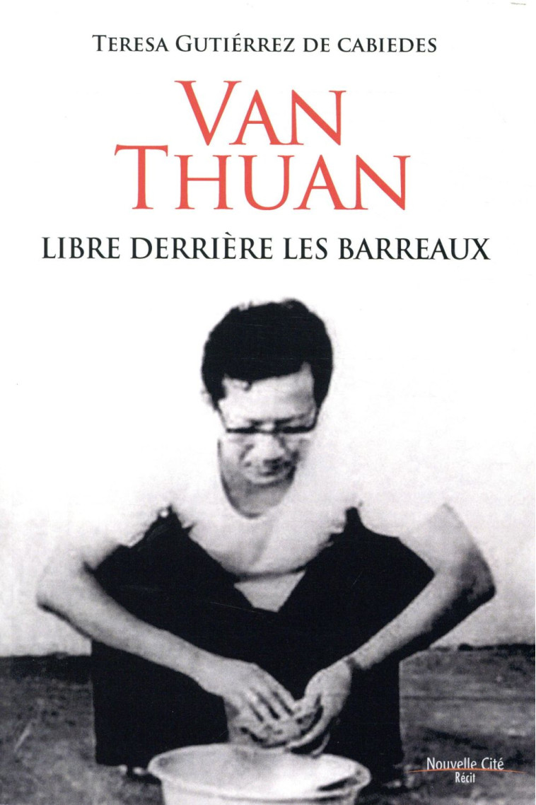 VAN THUAN, LIBRE DERRIERE LES BARREAUX - TERESA GUTIERREZ - NOUVELLE CITE