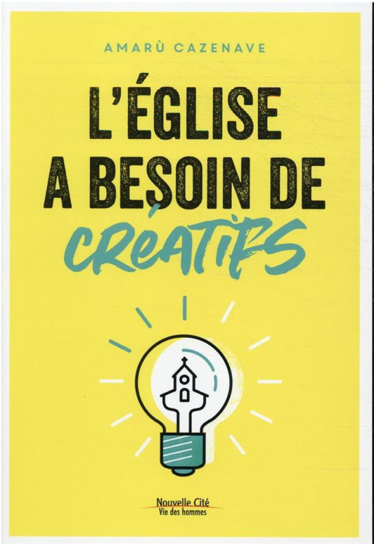 L'EGLISE A BESOIN DE CREATIFS - CAZENAVE AMARU - NOUVELLE CITE