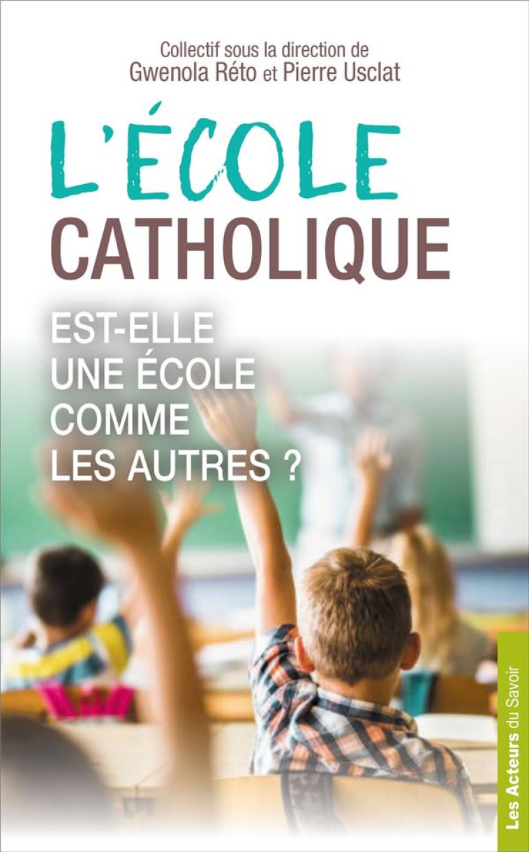 L'ECOLE CATHOLIQUE - EST-ELLE UNE ECOLE COMME LES AUTRES ? - COLLECTIF - LES ACTEURS