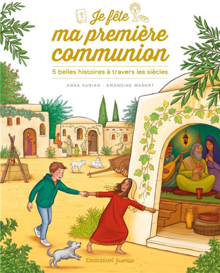 JE FETE MA PREMIERE COMMUNION - 5 BELLES HISTOIRES A TRAVERS LES SIECLES - EDITION ILLUSTREE - KURIAN/WANERT - EMMANUEL