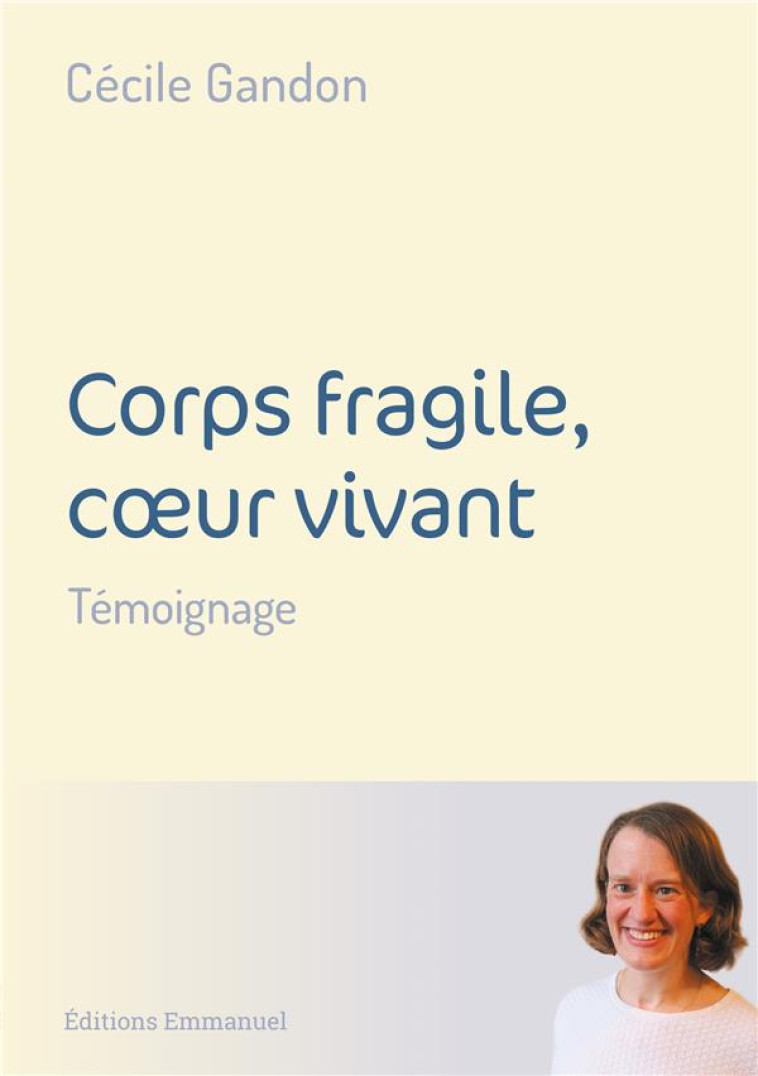 CORPS FRAGILE, COEUR VIVANT - TEMOIGNAGE - GANDON CECILE - EMMANUEL