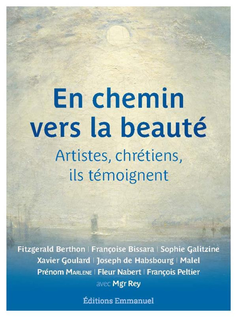 EN CHEMIN VERS LA BEAUTE - ARTISTES, CHRETIENS, ILS TEMOIGNENT - COLLECTIF/REY - EMMANUEL