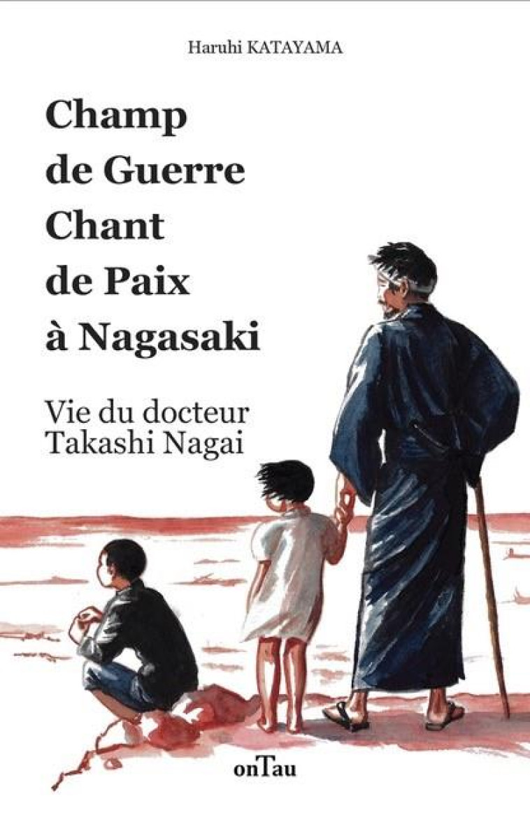 CHAMP DE GUERRE CHANT DE PAIX A NAGASAKI - VIE DU DOCTEUR TAKASHI NAGAI - EDITION ILLUSTREE - KATAYAMA/MITSUAKI - DU LUMIGNON