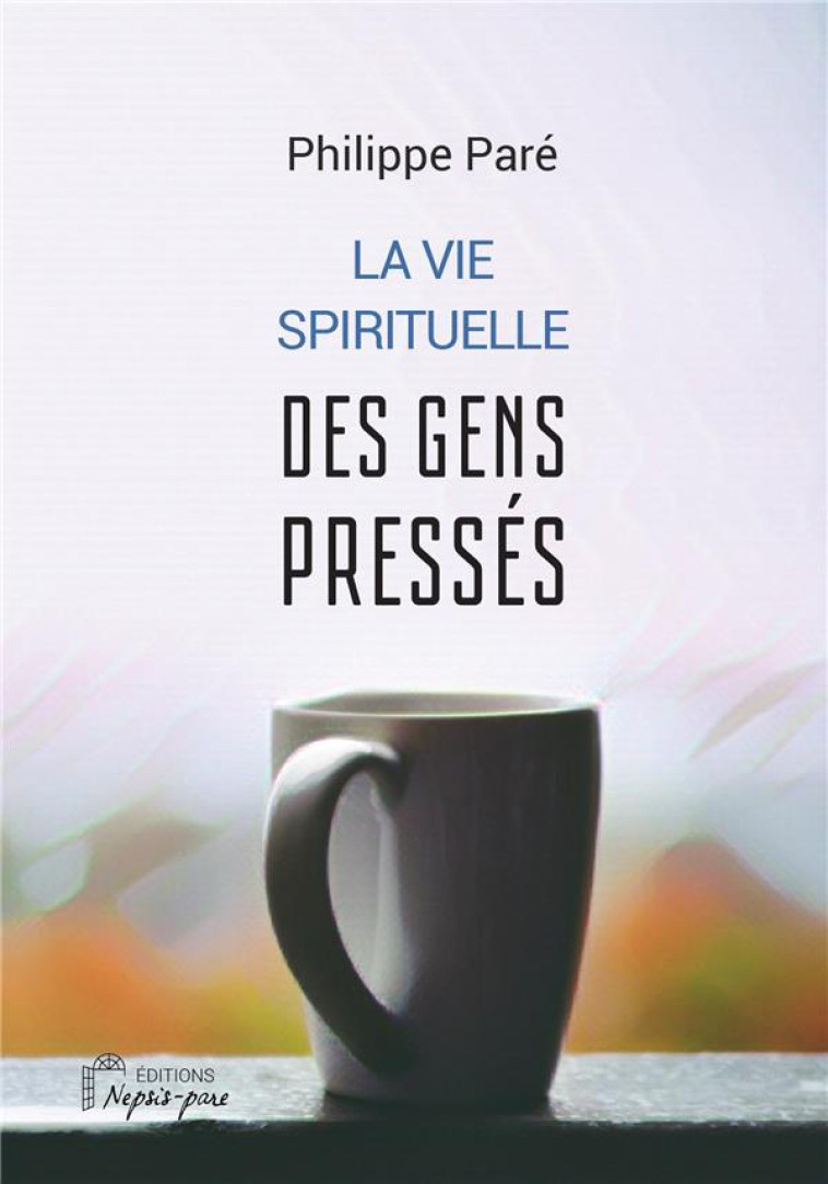 LA VIE SPIRITUELLE DES GENS PRESSES - PARE PHILIPPE - DU LUMIGNON