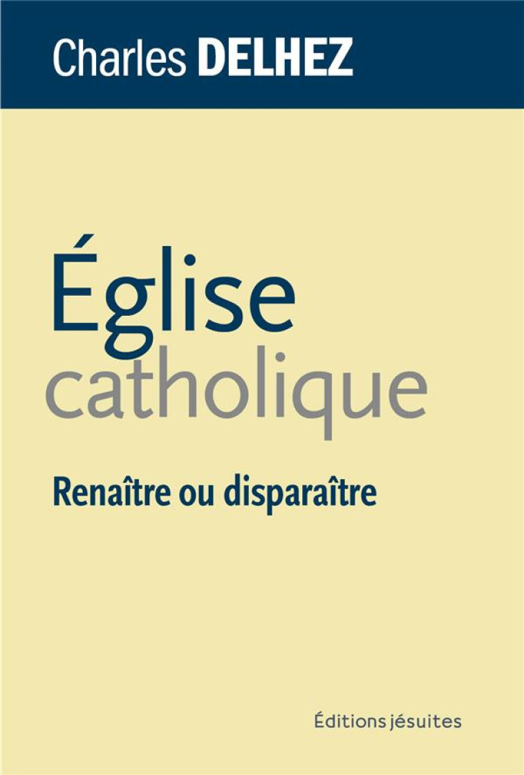 EGLISE CATHOLIQUE - RENAITRE OU DISPARAITRE - DELHEZ/PEDOTTI - PLUME APP