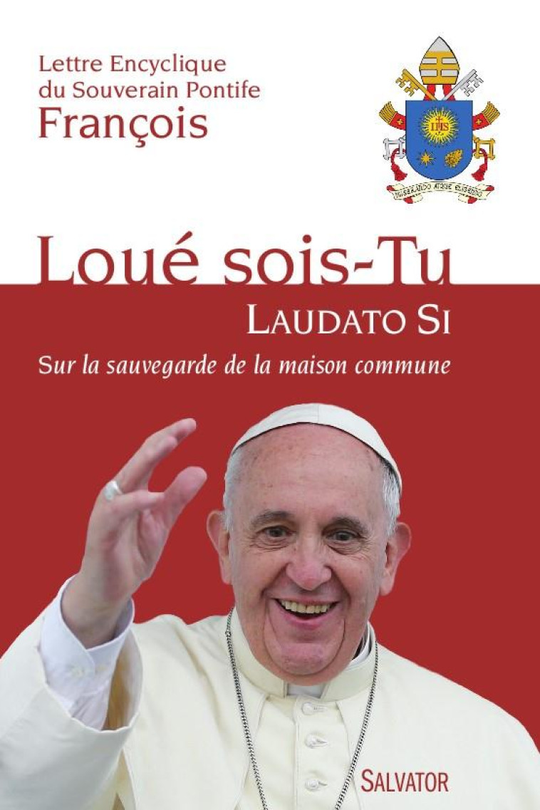 LOUE SOIS-TU  LAUDATO SI - PAPE FRANCOIS - Salvator