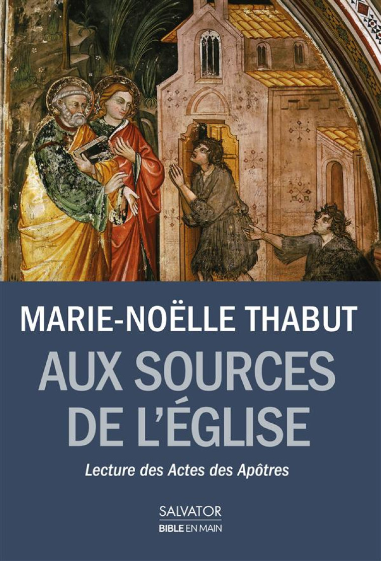 AUX SOURCES DE L'EGLISE NAISSANTE. LECTURE DES ACTES DES APOTRES - MARIE-NOELLE THABUT - Salvator