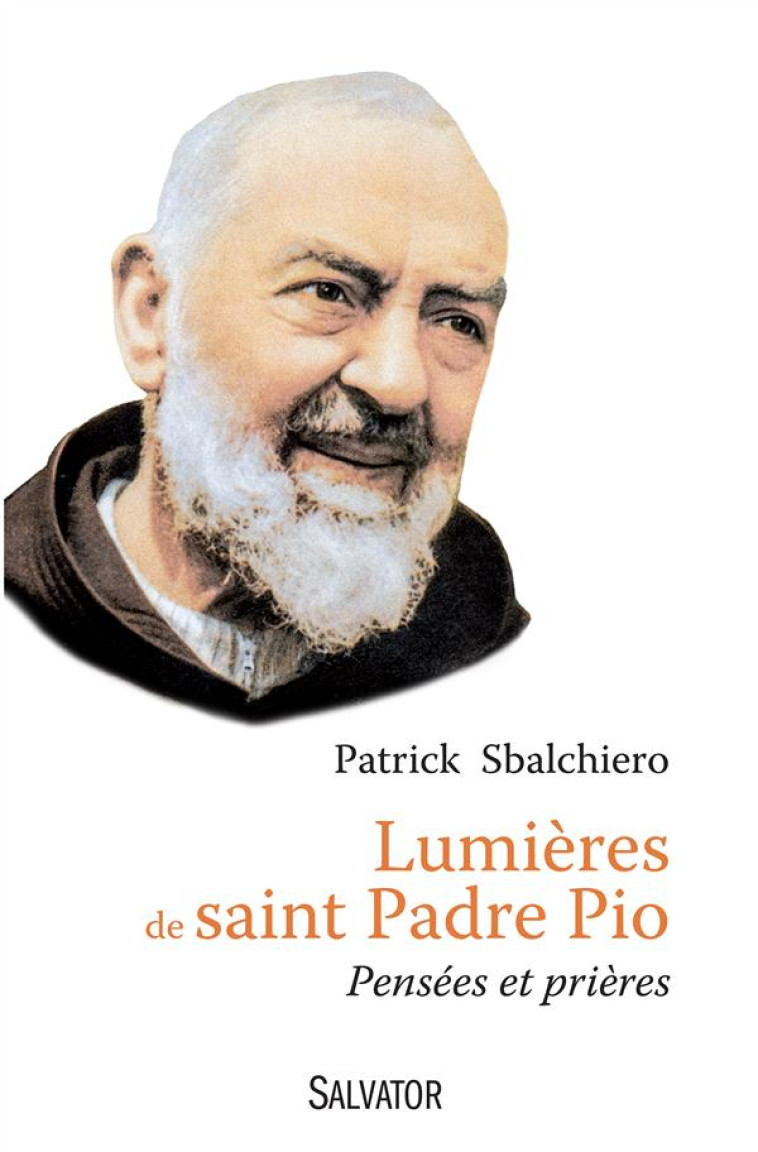 LUMIERES DE SAINT PADRE PIO. PENSEES ET PRIERES - PATRICK SBALCHIERO - Salvator