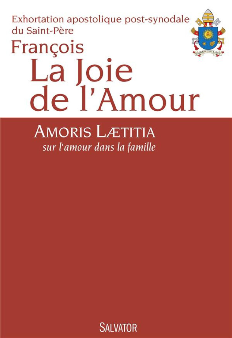 LA JOIE DE L'AMOUR - AMORIS LAETITIA - PAPE FRANCOIS - Salvator