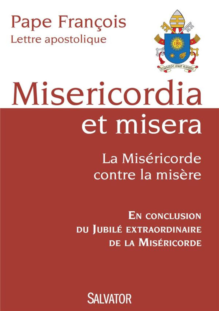 MISERICORDIA ET MISERA. LA MISERICORDE CONTRE LA MISERE - PAPE FRANCOIS - Salvator