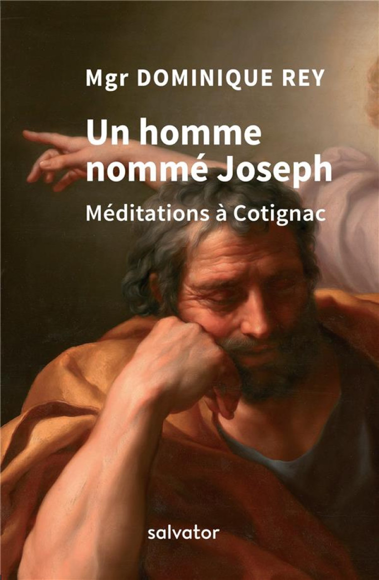 UN HOMME NOMME JOSEPH. MEDITATIONS A COTIGNAC - MGR DOMINIQUE REY - SALVATOR