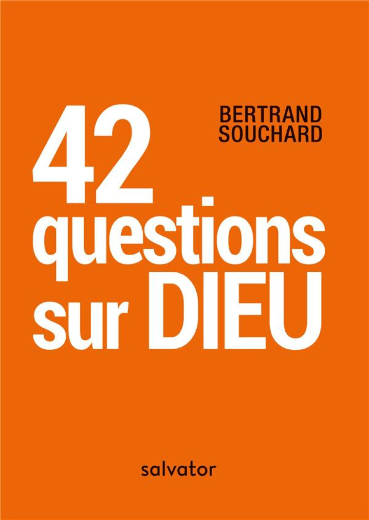 42 QUESTIONS SUR DIEU - BERTRAND SOUCHARD - SALVATOR