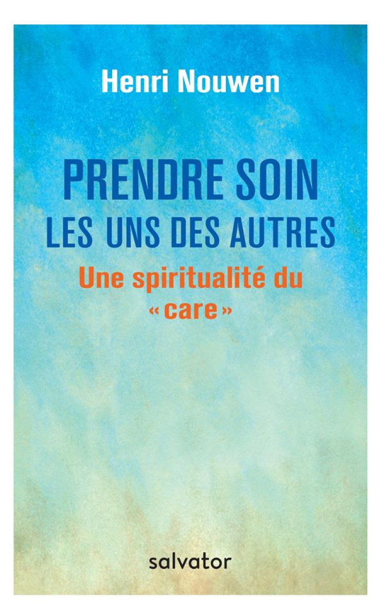 PRENDRE SOIN LES UNS DES AUTRES - HENRI NOUWEN - SALVATOR