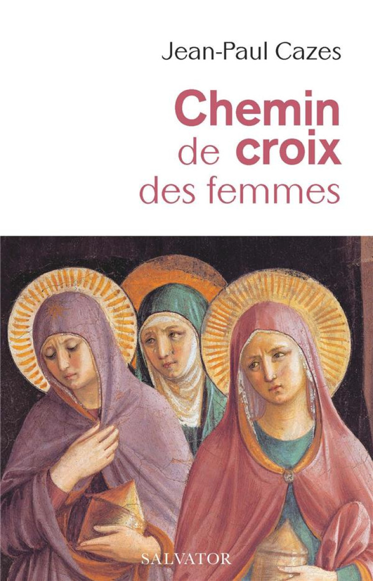 CHEMIN DE CROIX DES FEMMES - JEAN-PAUL CAZES - SALVATOR