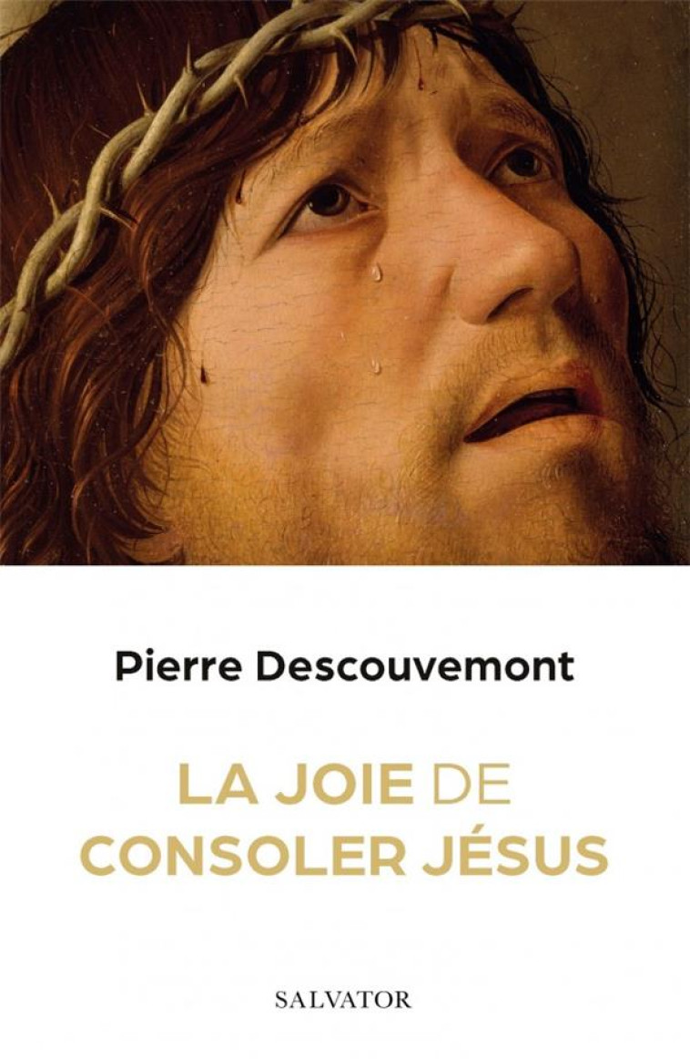 LA JOIE DE CONSOLER JESUS - PIERRE DESCOUVEMONT - SALVATOR