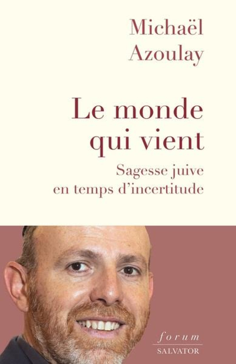 LE MONDE QUI VIENT - UNE SAGESSE JUIVE APRES L'EPREUVE - MICHAEL AZOULAY - SALVATOR