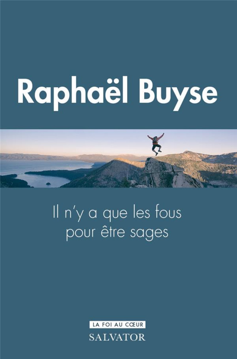 IL N'Y A QUE DES FOUS POUR ETRE SAGES : LE DON DE SAGESSE - BUYSE RAPHAEL - SALVATOR