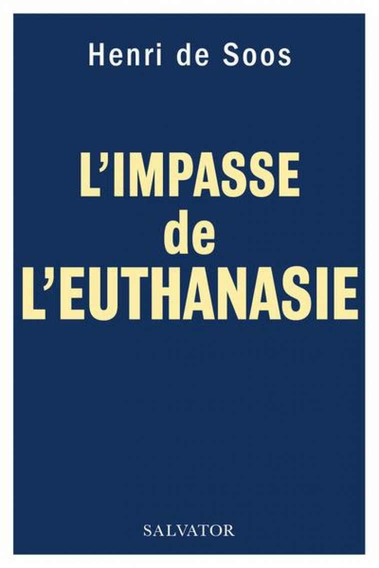 EUTHANASIE - L'IMPASSE - HENRI DE SOOS - SALVATOR