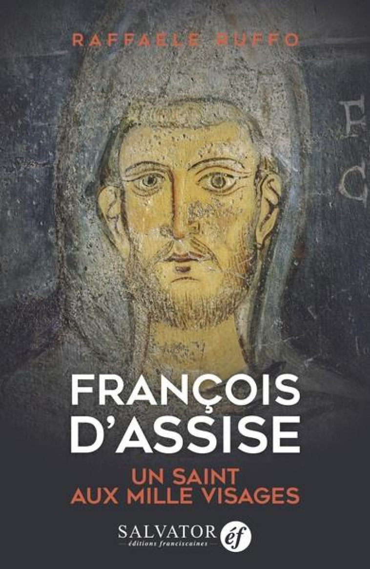 FRANCOIS D'ASSISE, UN SAINT AUX MILLE VISAGES - RAFFAELE RUFFO - SALVATOR