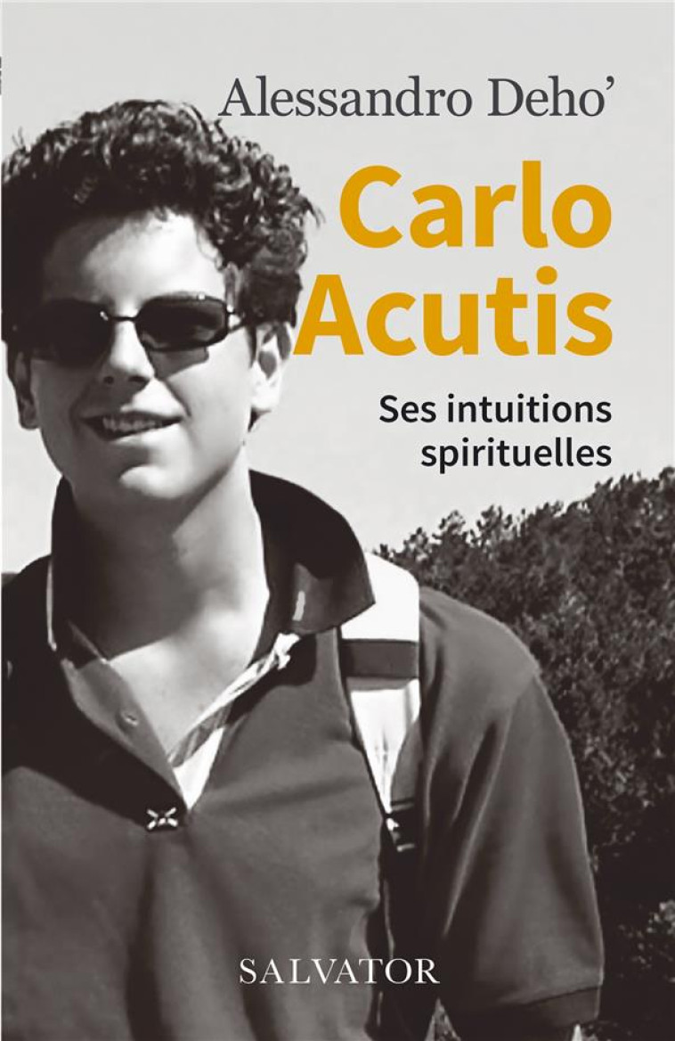 CARLO ACUTIS - SES INTUITIONS SPIRITUELLES - DEHO' ALESSANDRO - SALVATOR