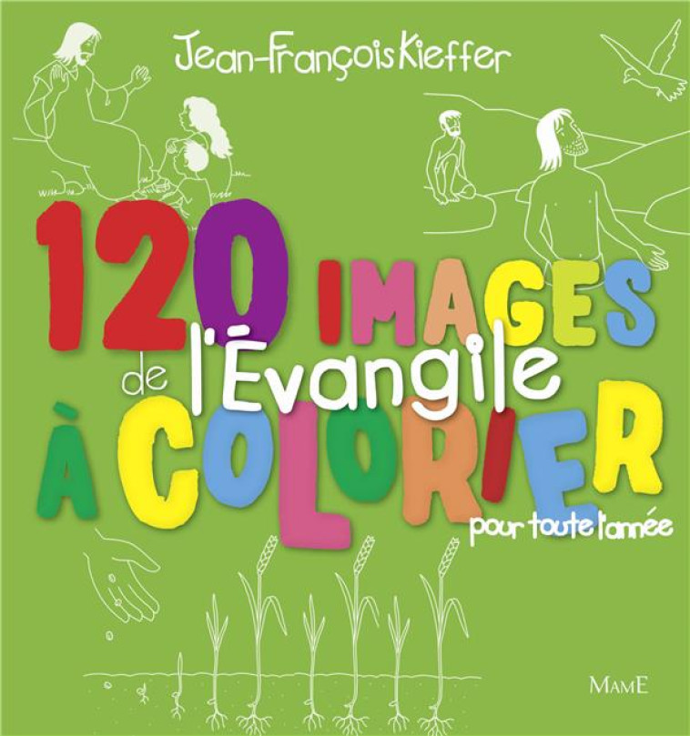 120 IMAGES DE L?EVANGILE A COLORIER POUR TOUTE L?ANNEE - KIEFFER J-F. - Mame