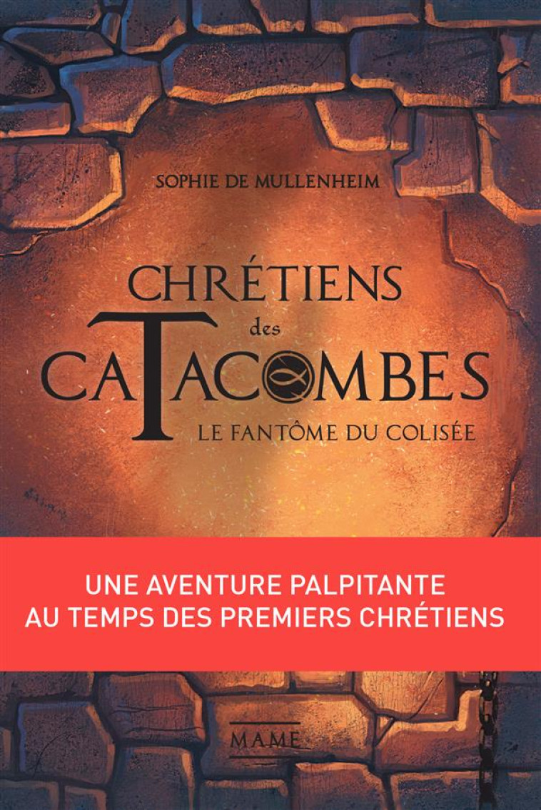 CHRETIENS DES CATACOMBES - TOME 1 - LE FANTOME DU COLISEE - DE MULLENHEIM SOPHIE - Mame