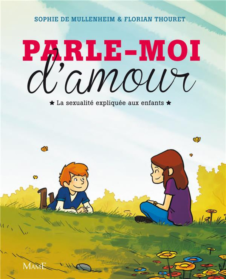 PARLE-MOI D'AMOUR. LA SEXUALITE EXPLIQUEE AUX ENFANTS - SOPHIE DE MULLENHEIM - Mame