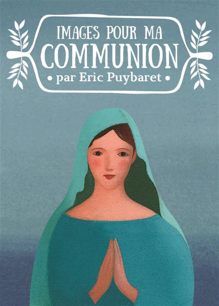 IMAGES POUR MA COMMUNION - ERIC PUYBARET - Mame