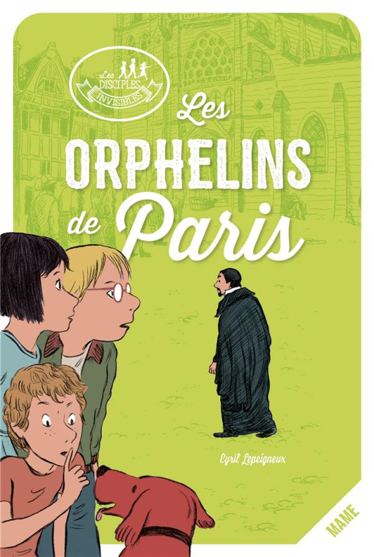 COLLECTION LES DISCIPLES INVISIBLES - LES ORPHELINS DE PARIS - LEPEIGNEUX/MARILLEAU - Mame