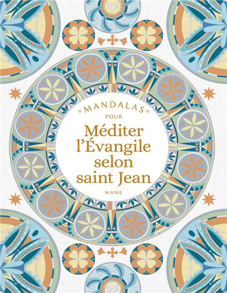 MANDALAS POUR MEDITER L'EVANGILE SELON SAINT JEAN - SYLVIE MERIAUX - MAME