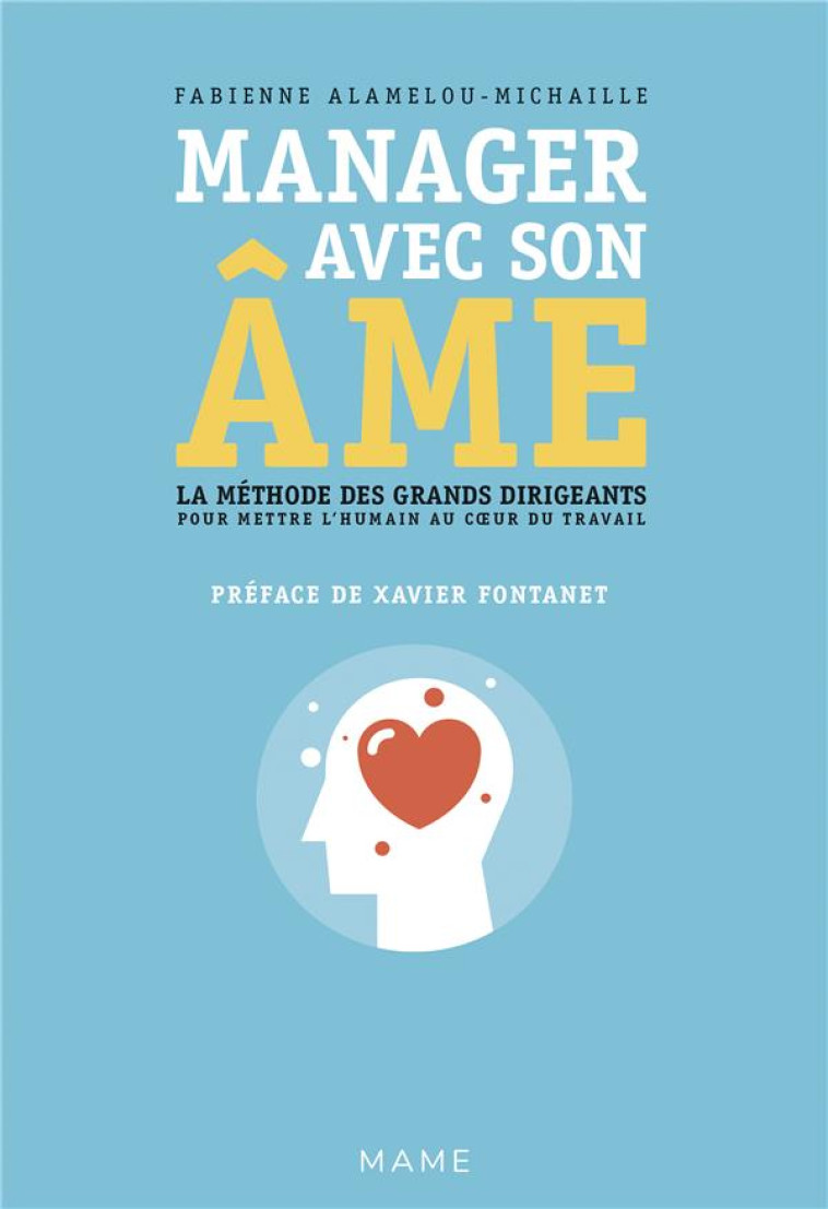 MANAGER AVEC SON AME. LA METHODE DES GRANDS DIRIGEANTS POUR METTRE L'HUMAIN AU COEUR DU TRAVAIL - ALAMELOU-MICHAILLE - MAME