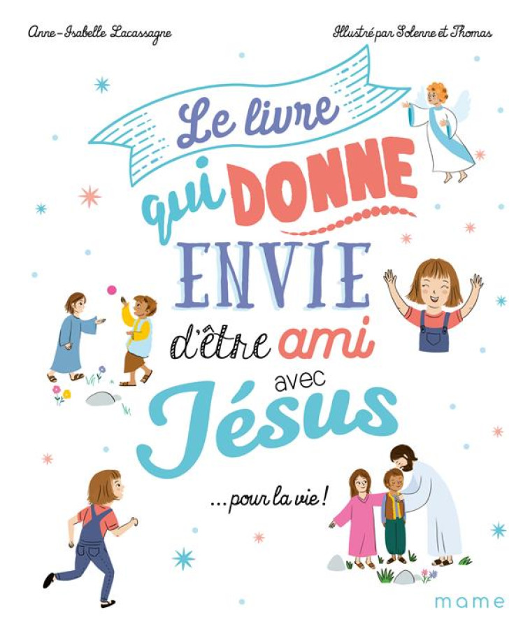 LE LIVRE QUI DONNE ENVIE D'ETRE AMI AVEC JESUS... POUR LA VIE - LACASSAGNE - MAME