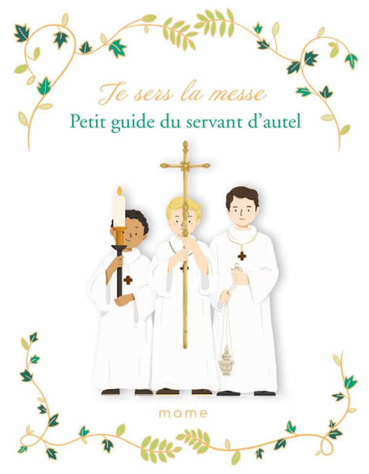 JE SERS LA MESSE. PETIT GUIDE DU SERVANT D'AUTEL - DE MULLENHEIM - MAME