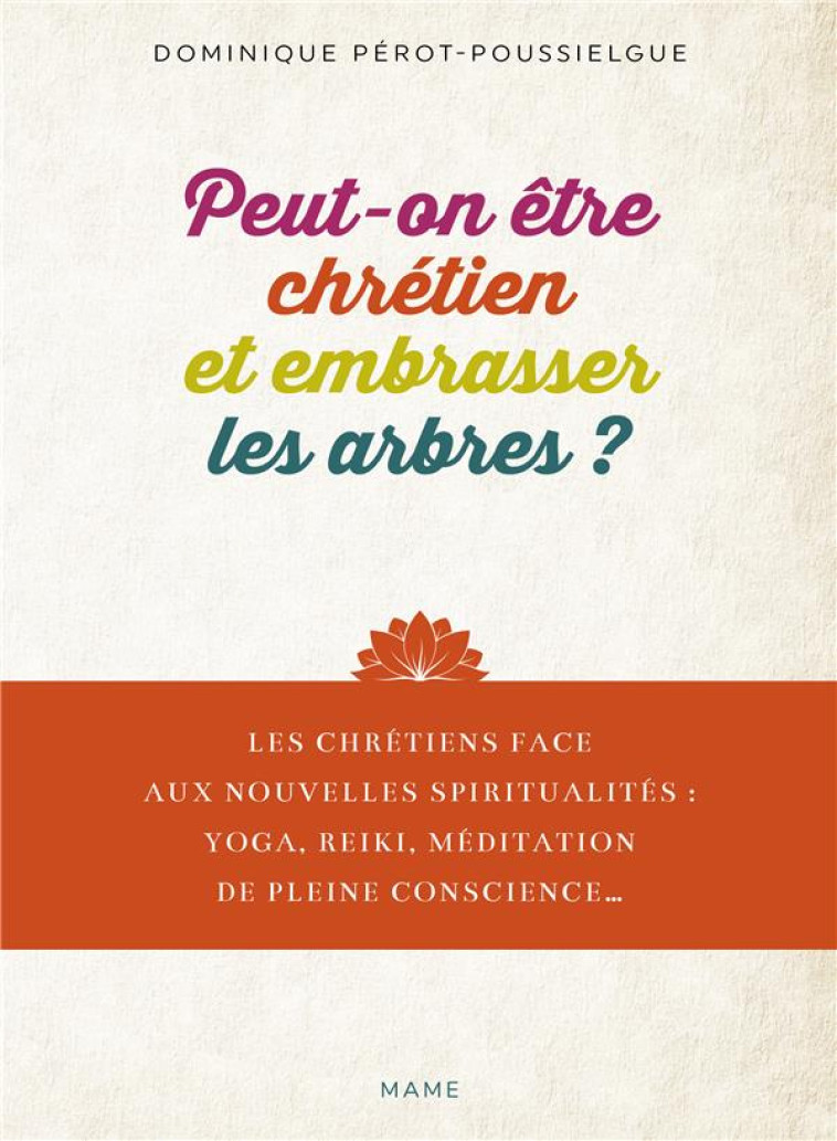 PEUT-ON ETRE CHRETIEN ET EMBRASSER LES ARBRES, OUVRIR SES CHAKRAS, FAIRE DU YOGA ..? - PEROT-POUSSIELGUE D. - MAME