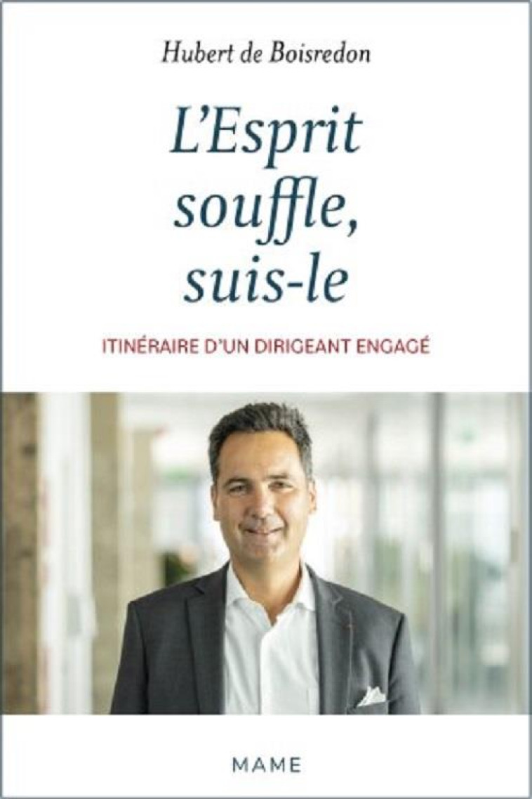 L'ESPRIT SOUFFLE, SUIS-LE. ITINERAIRE D'UN DIRIGEANT ENGAGE - HUBERT DE BOISREDON - MAME