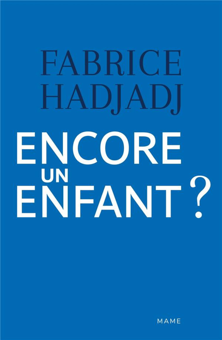 ENCORE UN ENFANT ? UNE DIATRIBE ET UN ESSAI - FABRICE HADJADJ - MAME