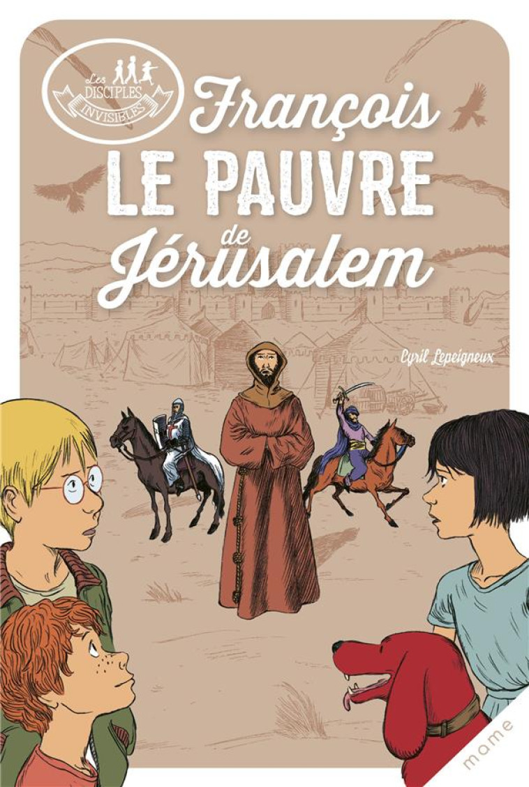 LES DISCIPLES INVISIBLES - TOME 8 - FRANCOIS, LE PAUVRE DE JERUSALEM - LEPEIGNEUX/MARILLEAU - MAME