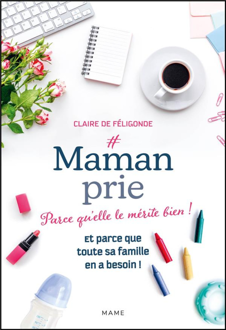 #MAMANPRIE PARCE QU ELLE LE MERITE BIEN ! ET PARCE QUE TOUTE SA FAMILLE EN A BESOIN ! - DE FELIGONDE CLAIRE - MAME